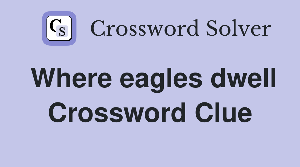 Where eagles dwell Crossword Clue