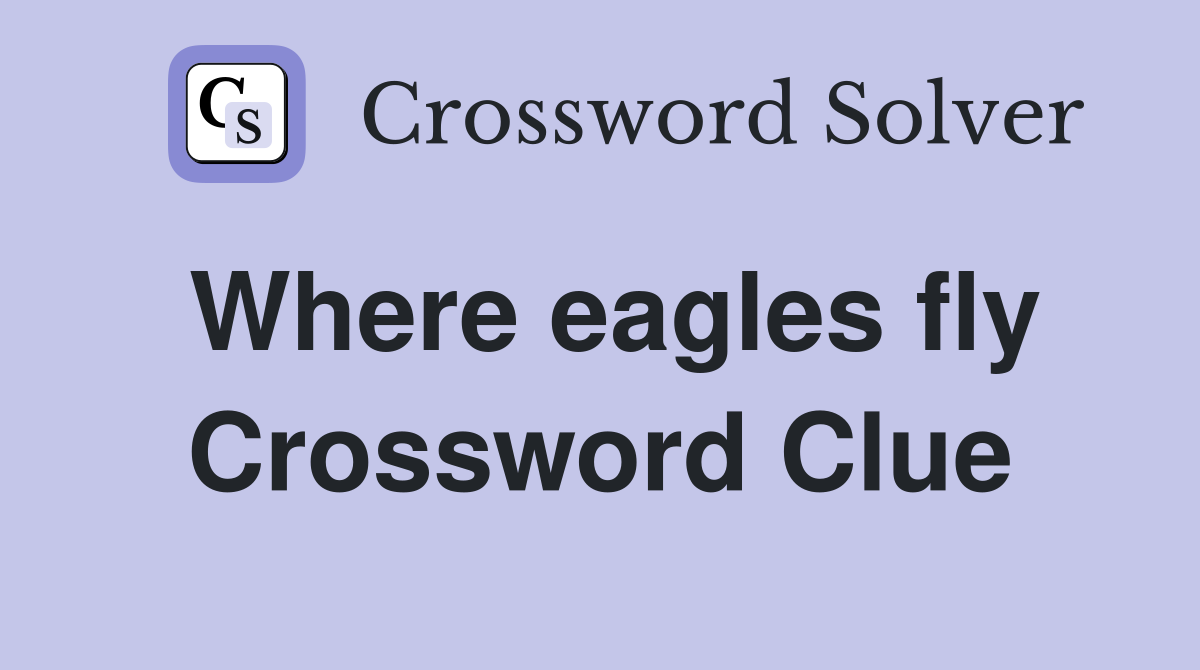 Where eagles fly Crossword Clue