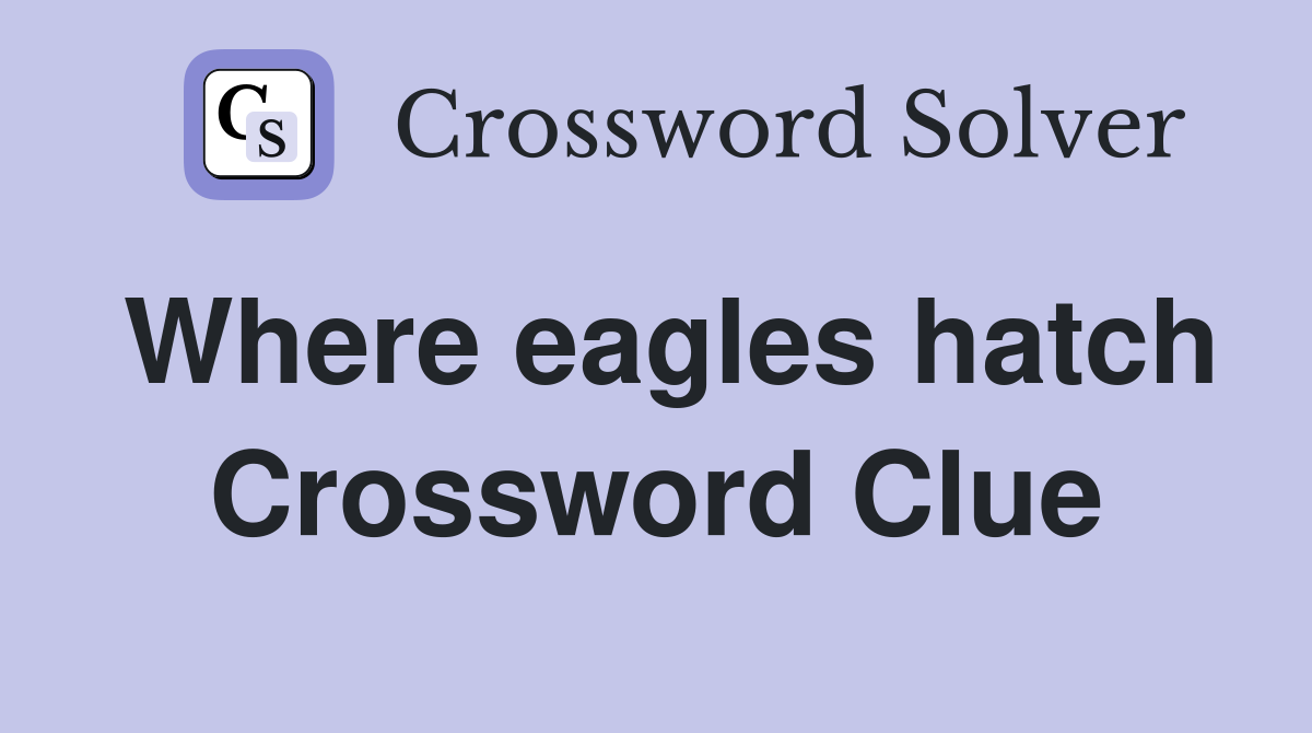 Where eagles hatch Crossword Clue