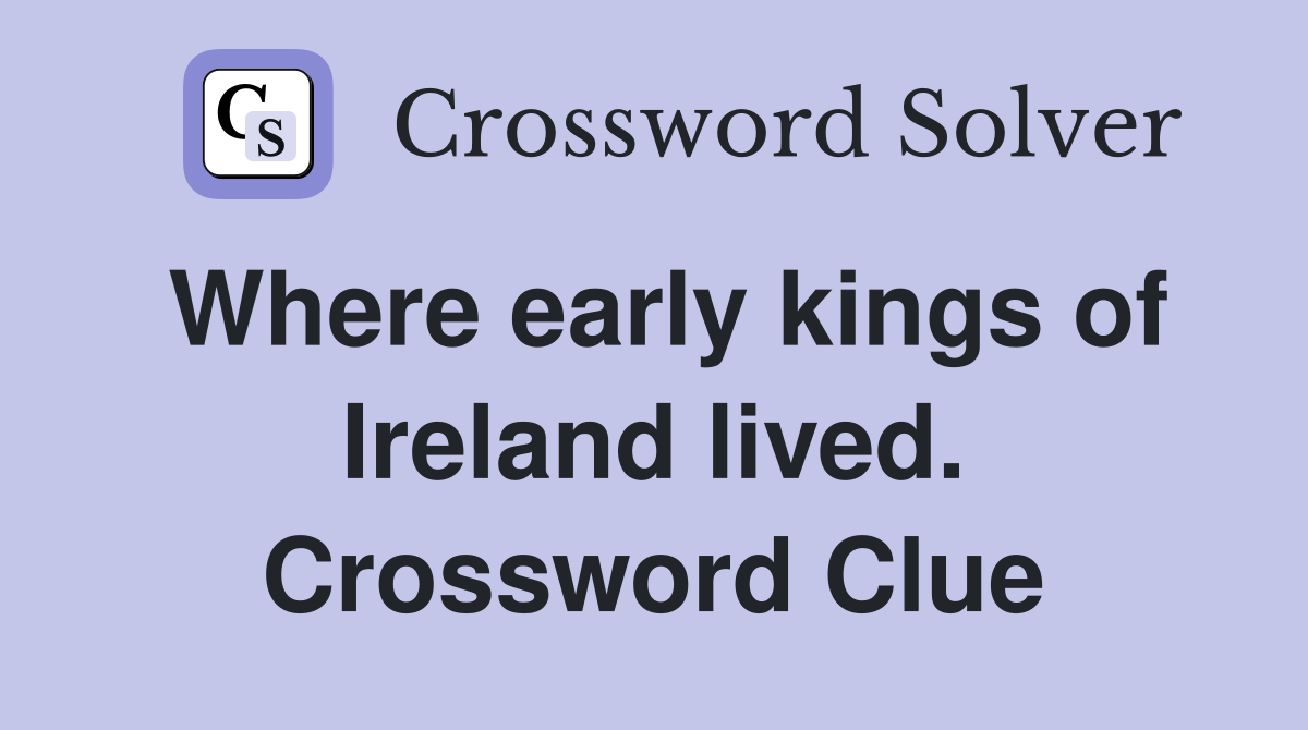 Where early kings of Ireland lived. Crossword Clue