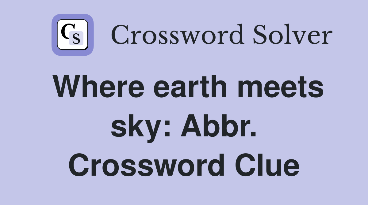 Where earth meets sky: Abbr. Crossword Clue