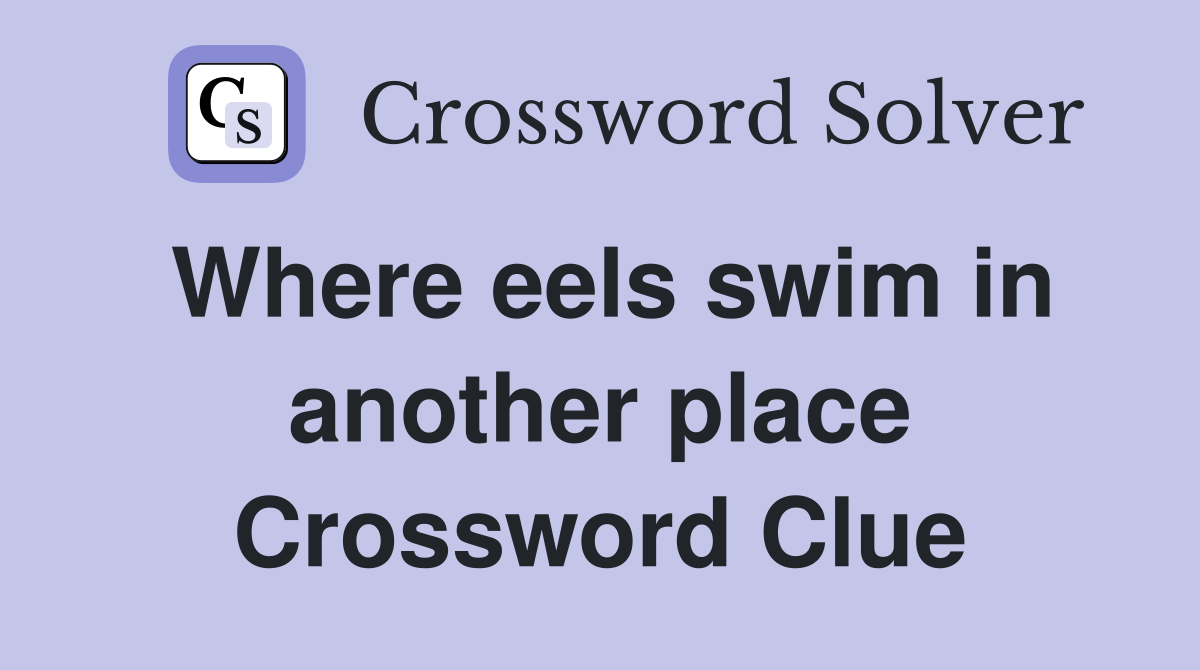 Where eels swim in another place Crossword Clue