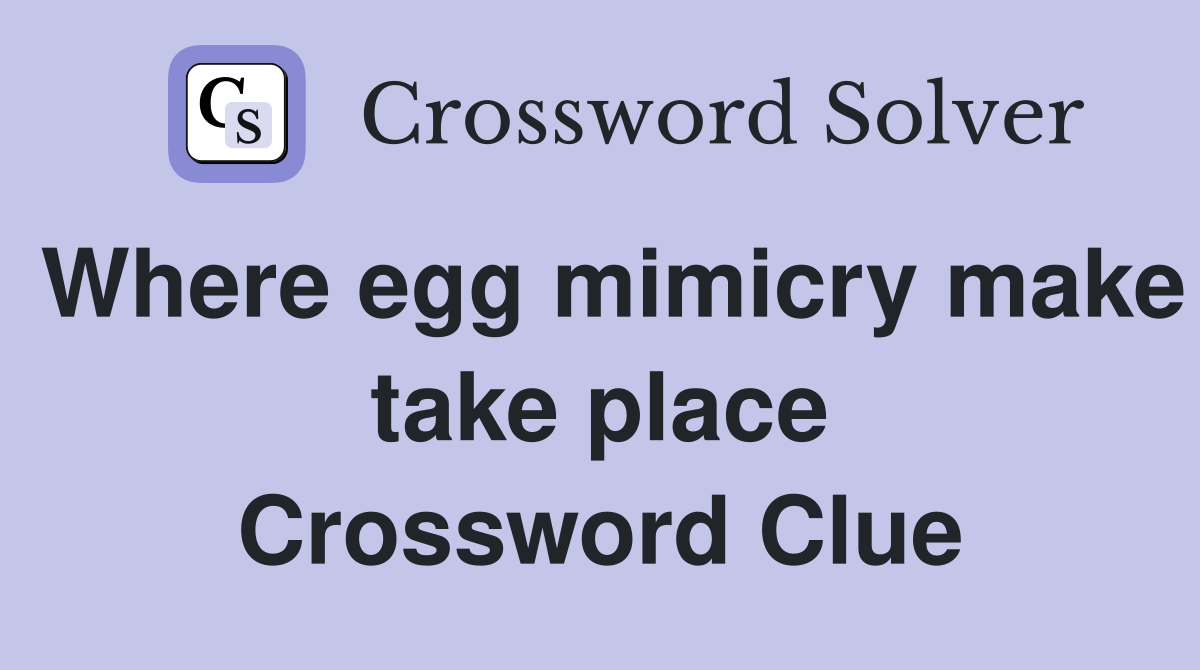 Where egg mimicry make take place Crossword Clue