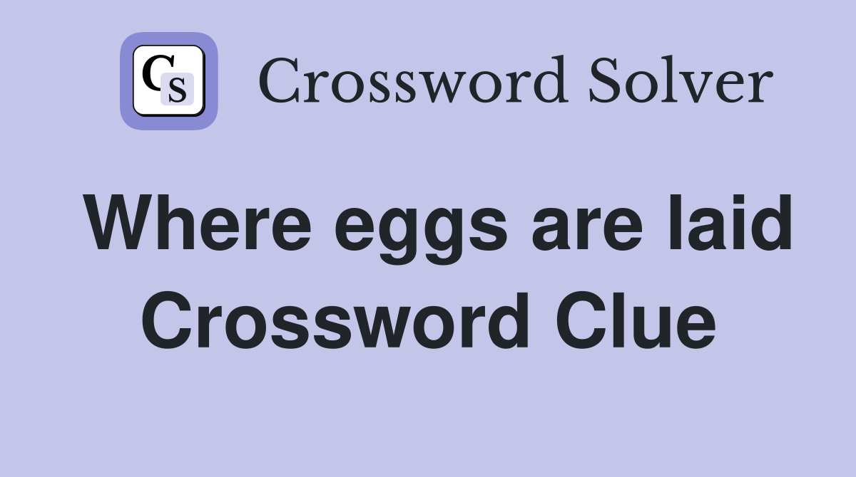 Where eggs are laid Crossword Clue