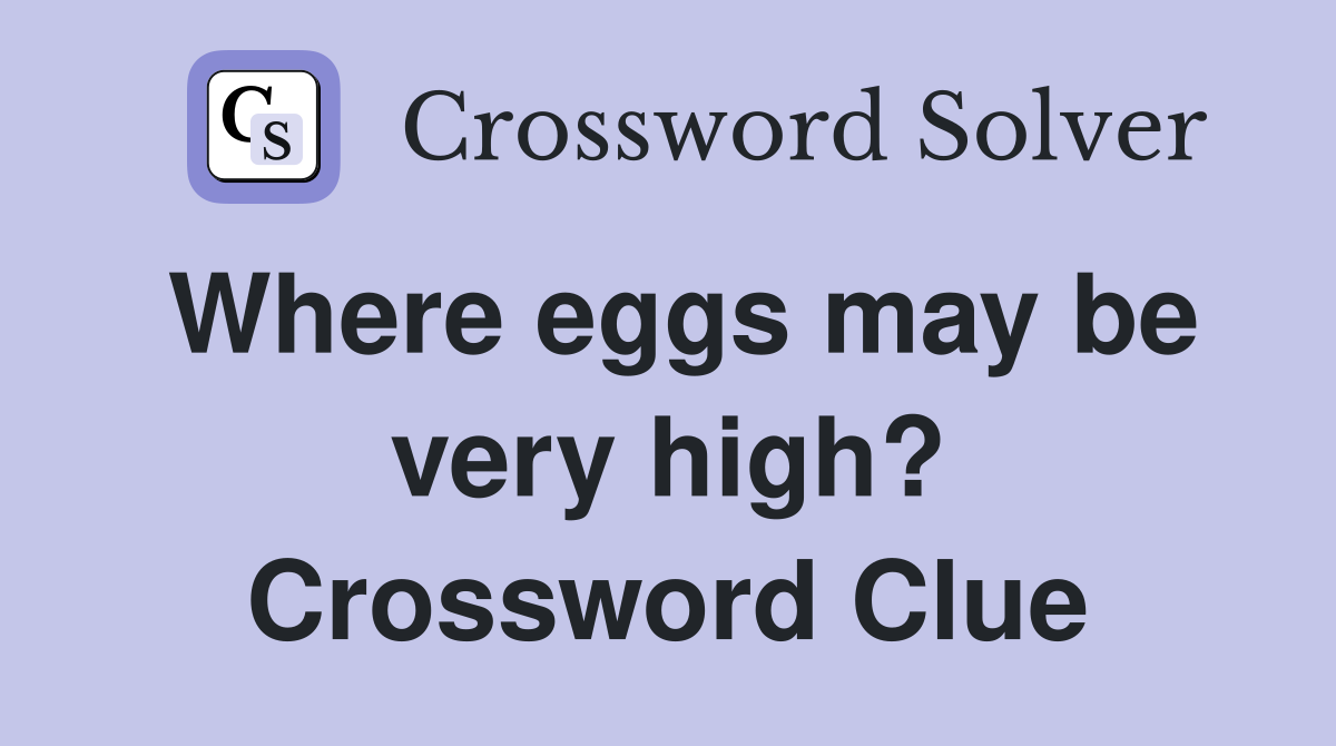 Where eggs may be very high? Crossword Clue