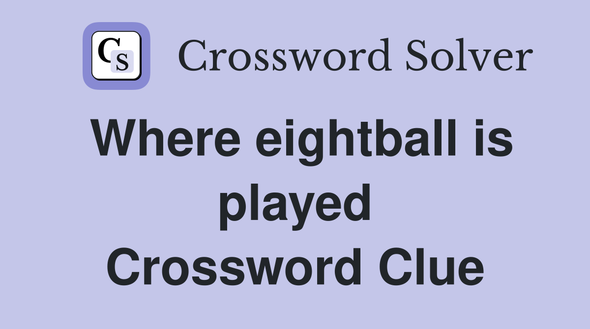 Where eightball is played Crossword Clue