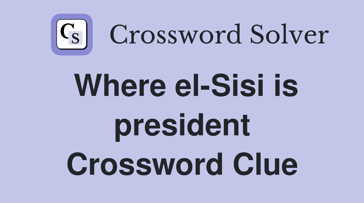 Where el-Sisi is president Crossword Clue