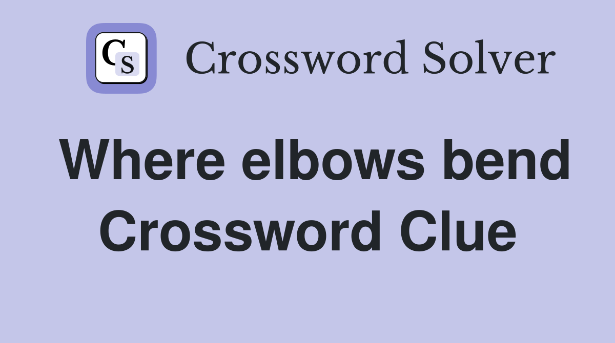 Where elbows bend Crossword Clue