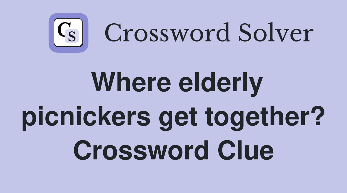 Where elderly picnickers get together? Crossword Clue