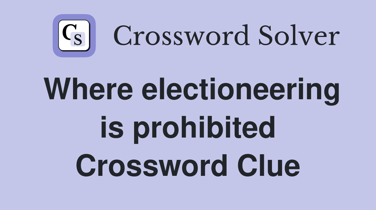 Where electioneering is prohibited Crossword Clue