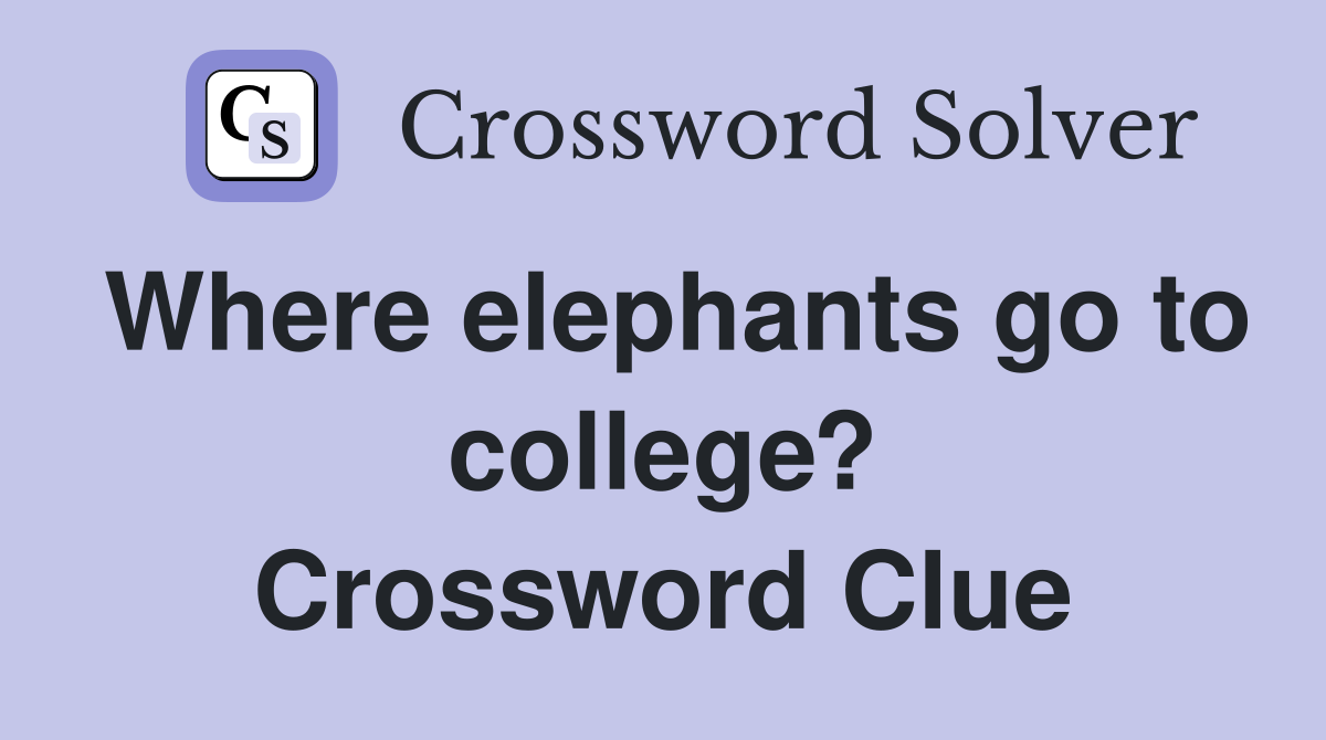 Where elephants go to college? Crossword Clue