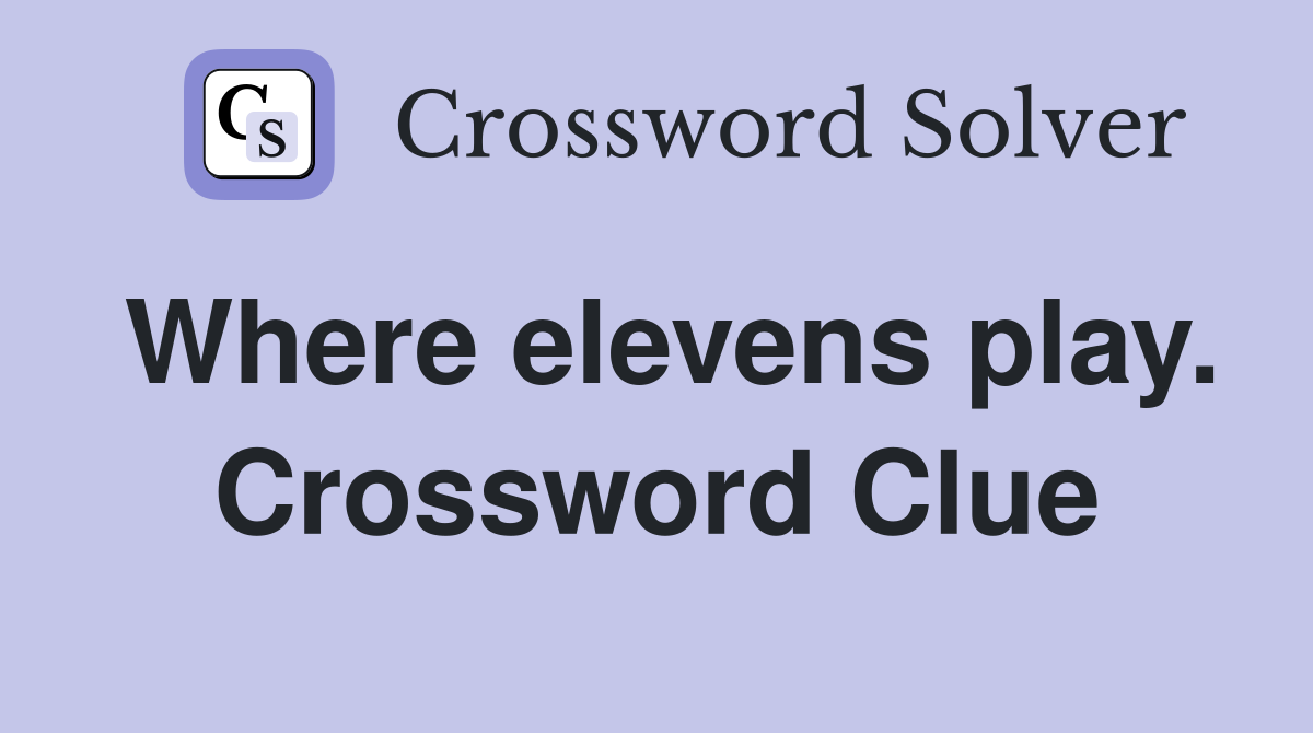 Where elevens play. Crossword Clue