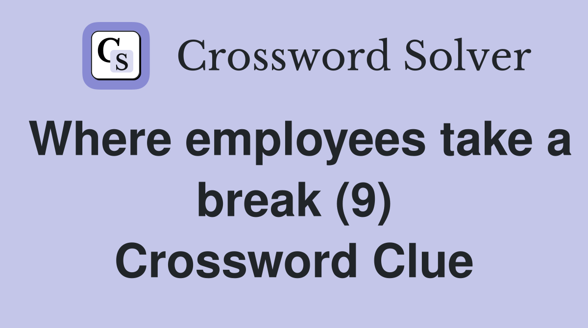Where employees take a break (9) Crossword Clue