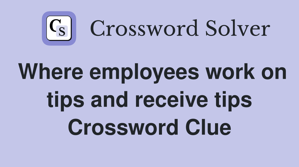 Where employees work on tips and receive tips Crossword Clue