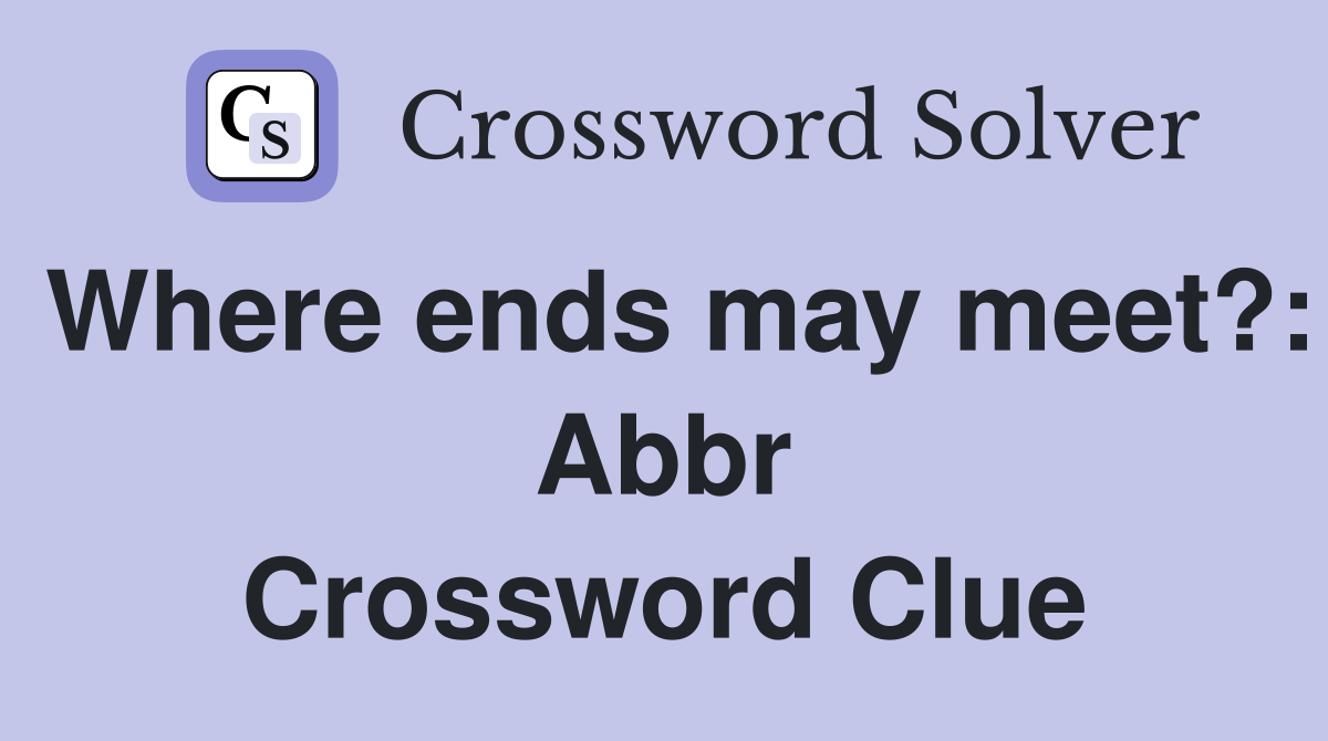 Where ends may meet?: Abbr Crossword Clue