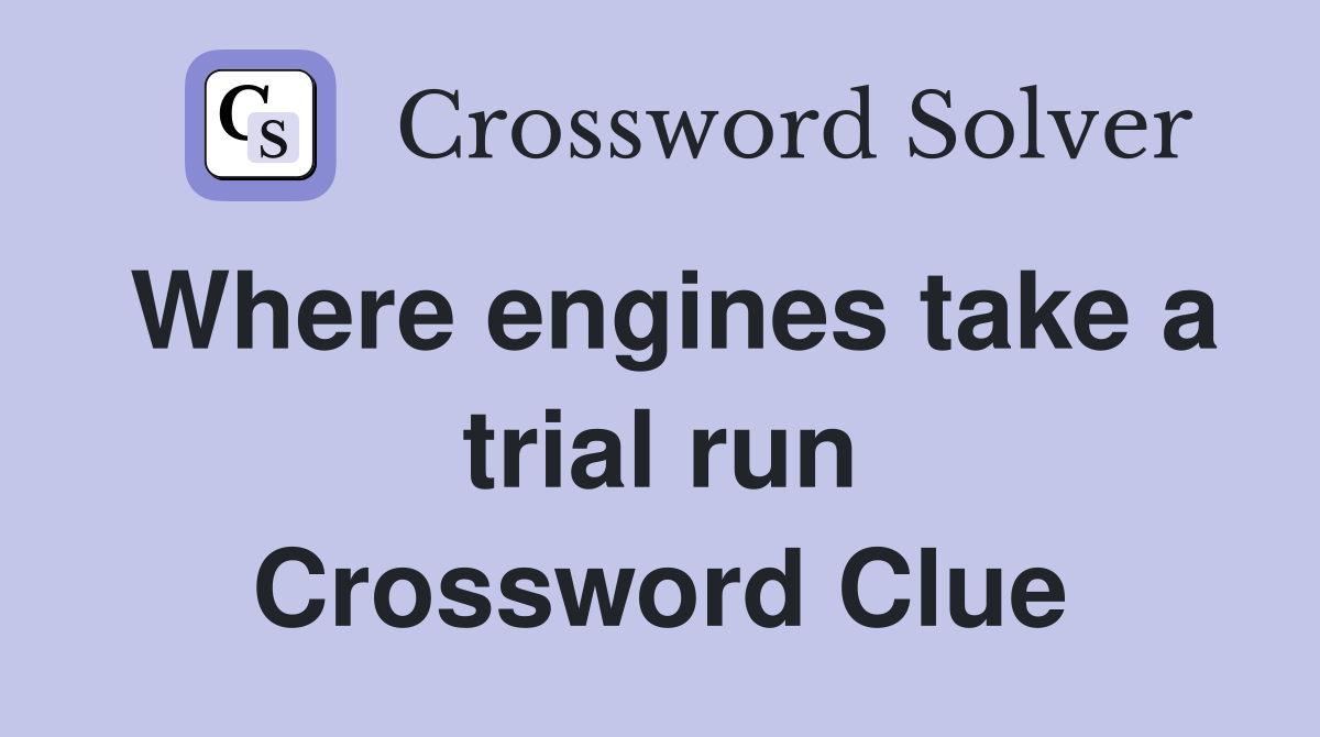 Where engines take a trial run Crossword Clue