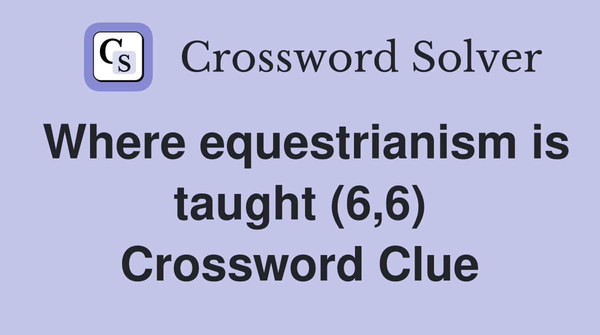 Where equestrianism is taught (6,6) Crossword Clue