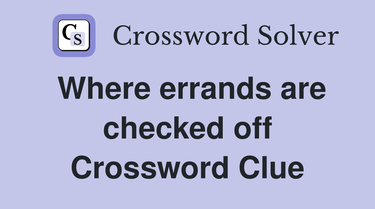 Where errands are checked off Crossword Clue