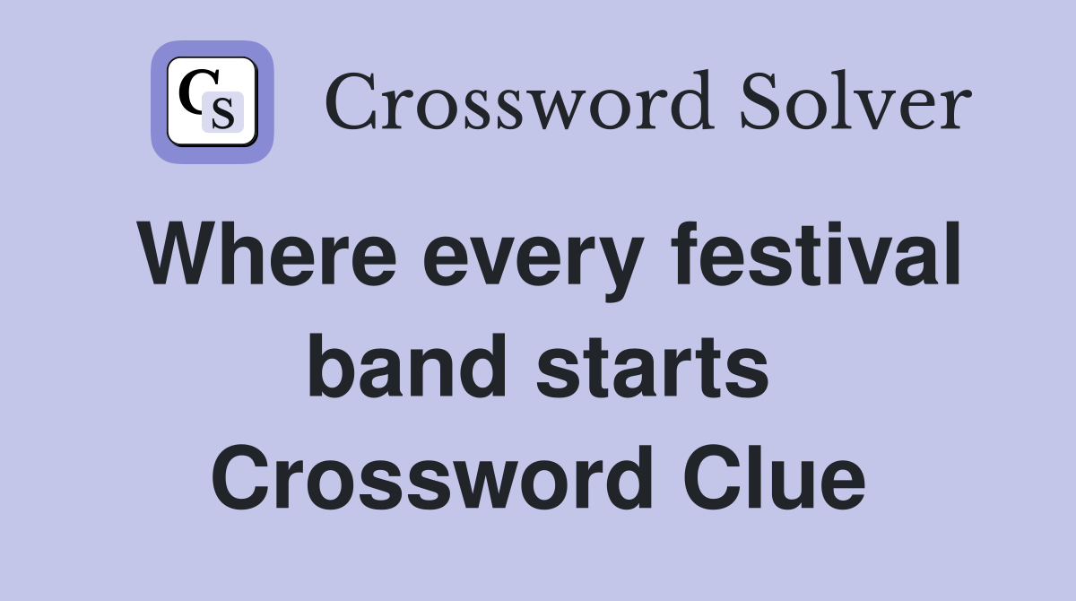 Where every festival band starts Crossword Clue