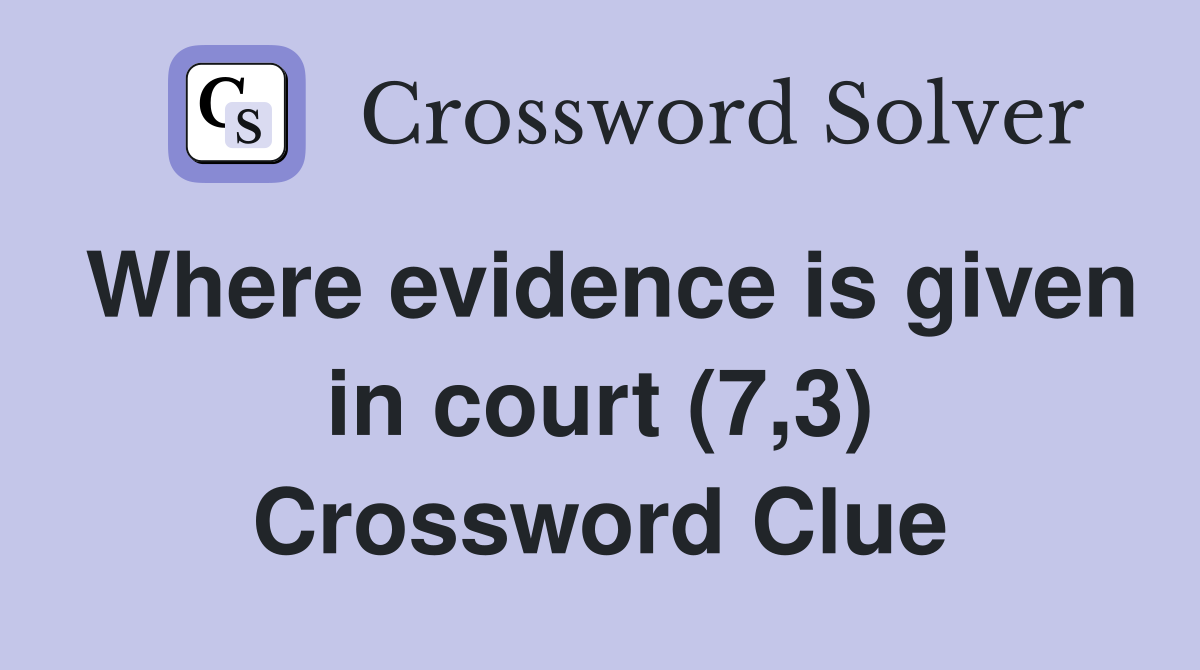 Where evidence is given in court (7,3) Crossword Clue