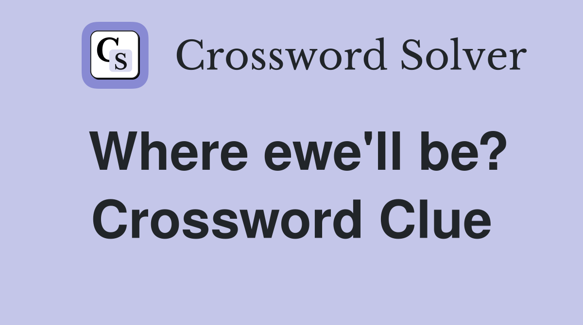 Where ewe'll be? Crossword Clue