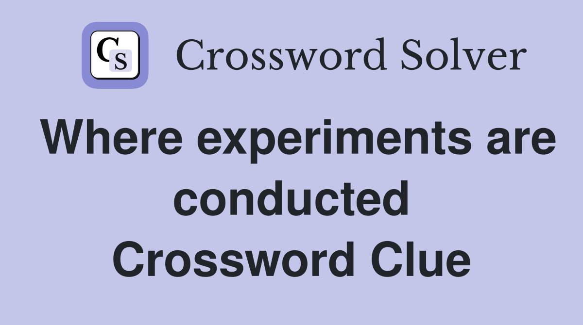 Where experiments are conducted Crossword Clue