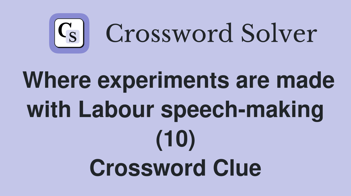 Where experiments are made with Labour speech-making (10) Crossword Clue
