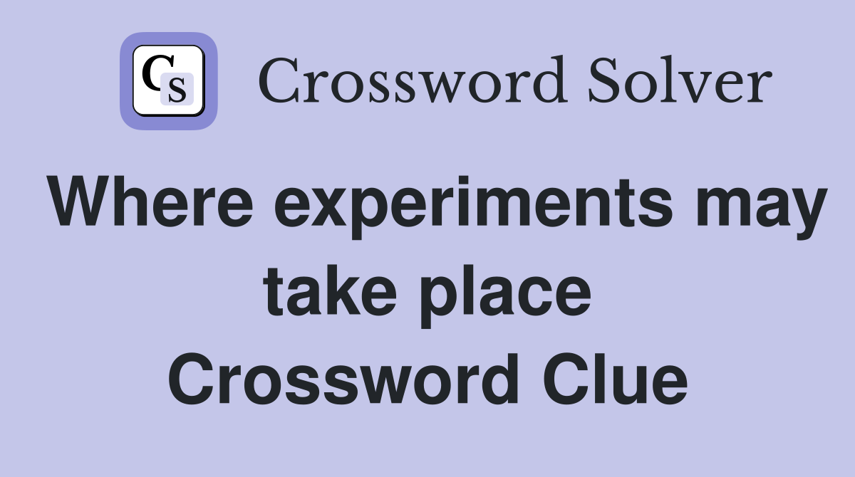 Where experiments may take place Crossword Clue