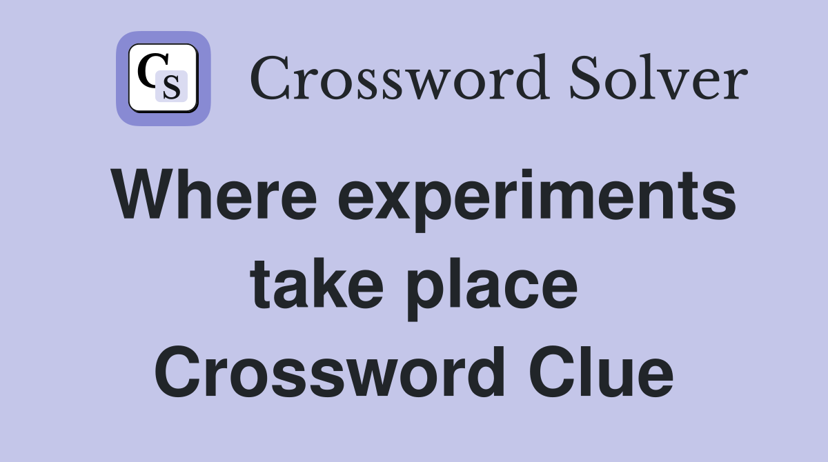 Where experiments take place Crossword Clue