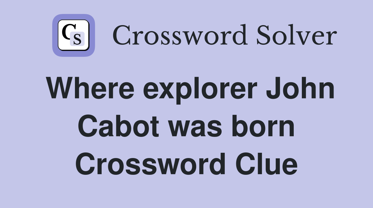 Where explorer John Cabot was born Crossword Clue