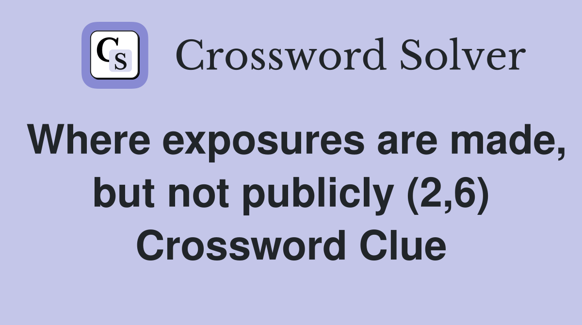 Where exposures are made, but not publicly (2,6) Crossword Clue