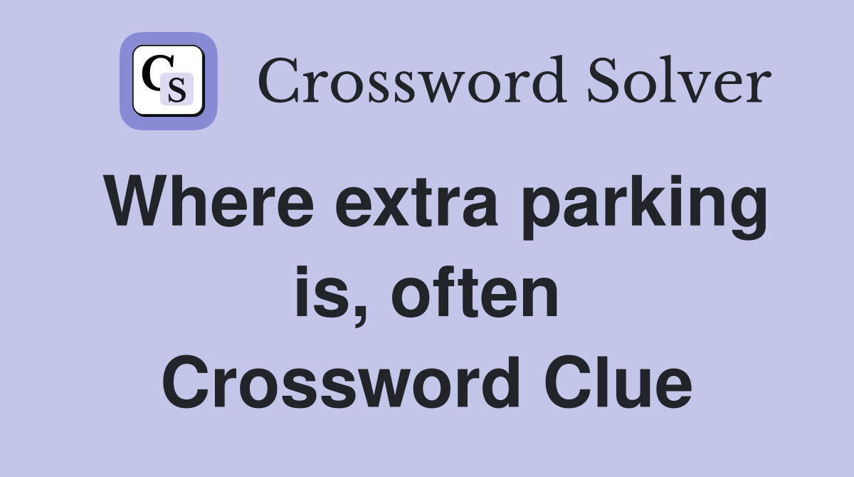 Where extra parking is, often Crossword Clue