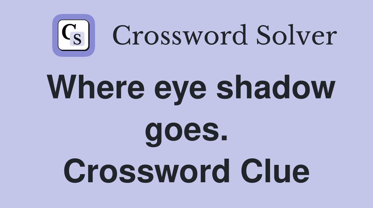 Where eye shadow goes. Crossword Clue