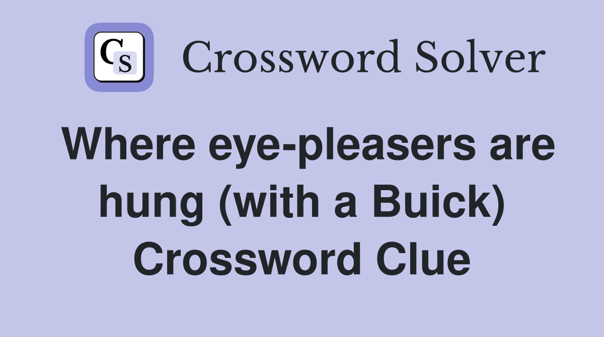 Where eye-pleasers are hung (with a Buick) Crossword Clue