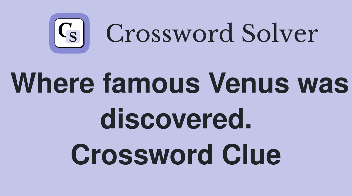 Where famous Venus was discovered. Crossword Clue