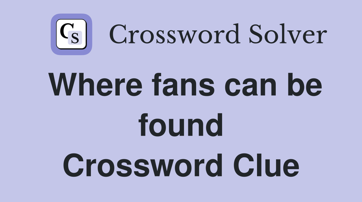 Where fans can be found Crossword Clue