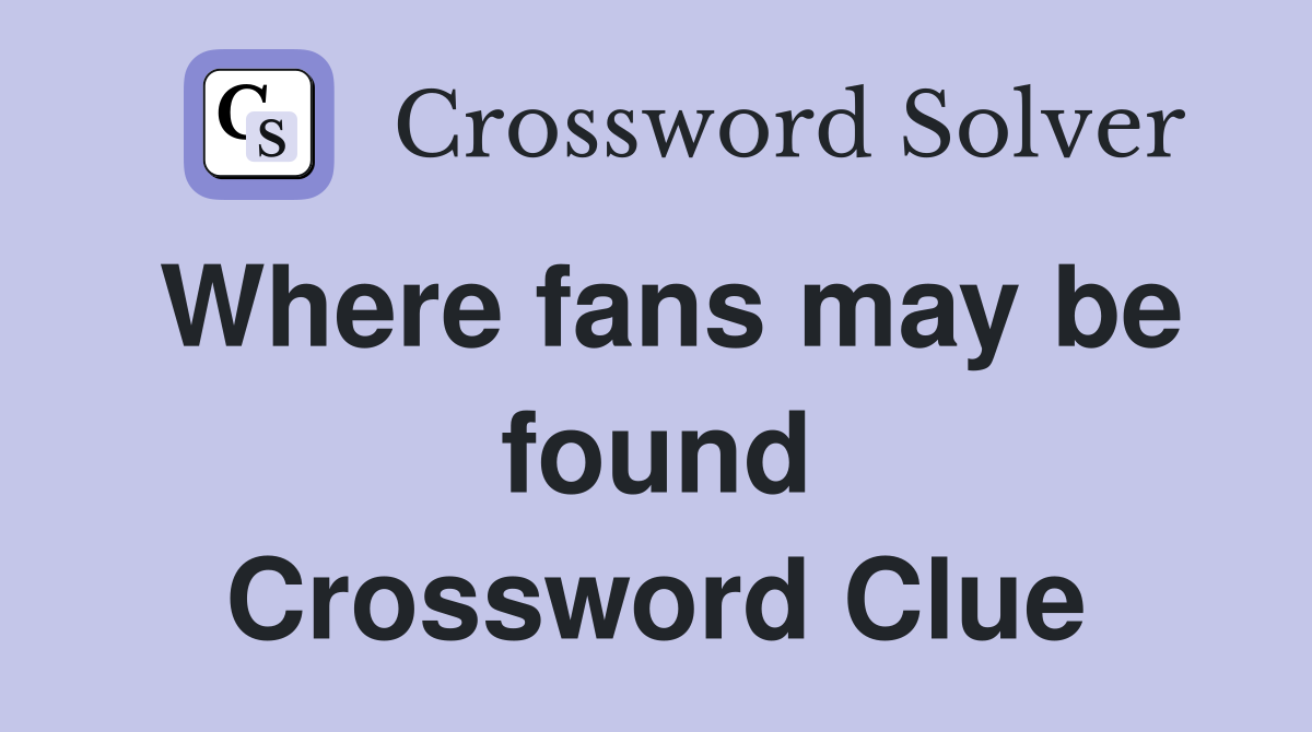 Where fans may be found Crossword Clue