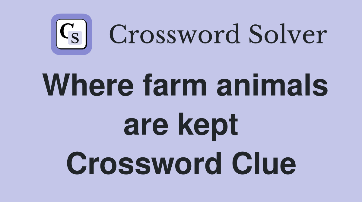 Where farm animals are kept Crossword Clue