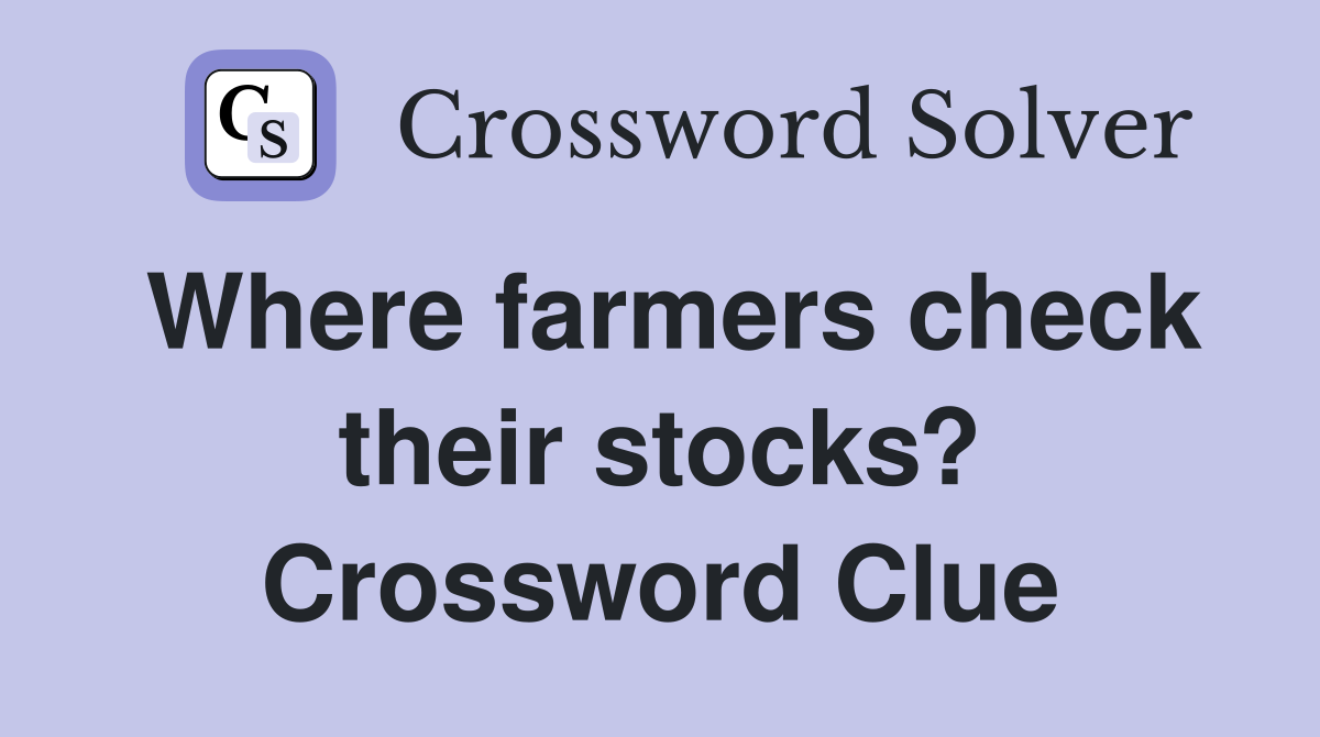 Where farmers check their stocks? Crossword Clue