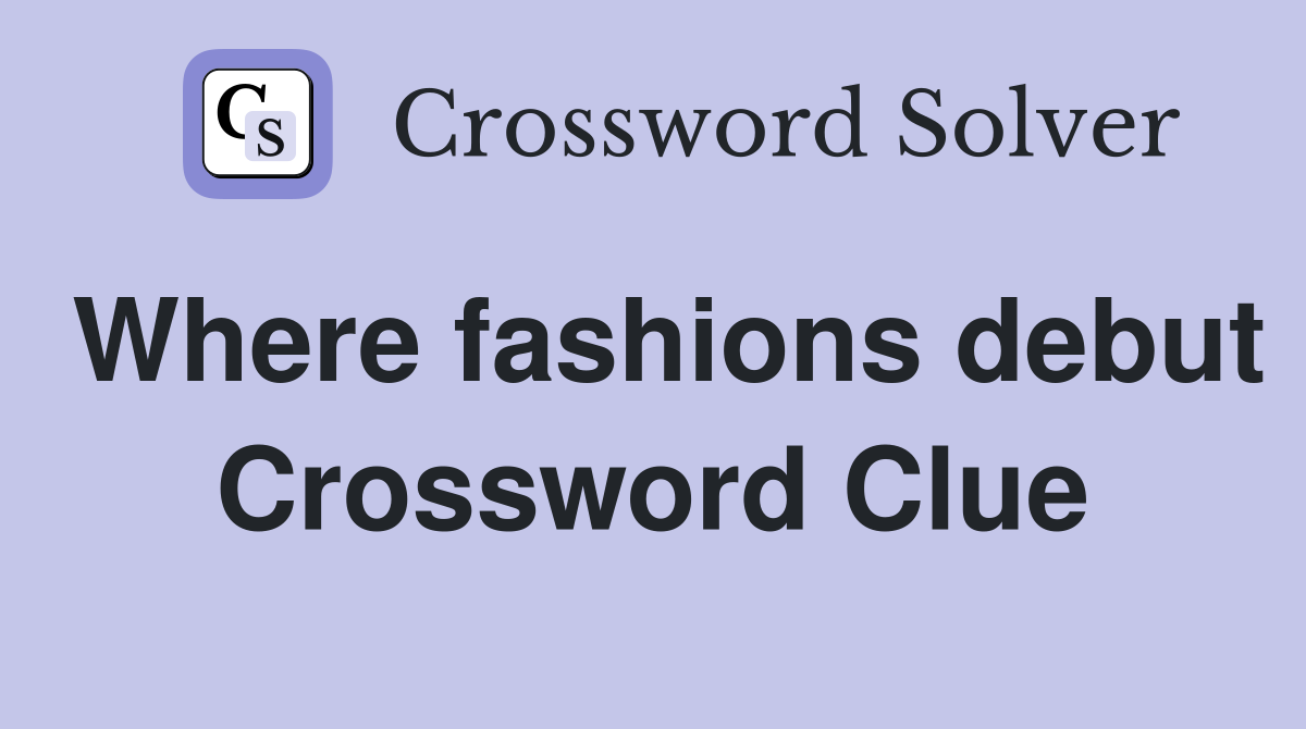 Where fashions debut Crossword Clue