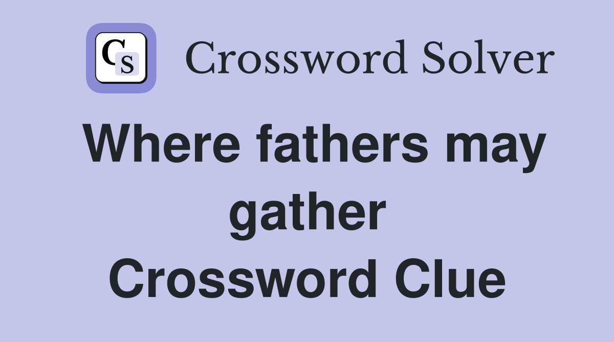 Where fathers may gather Crossword Clue