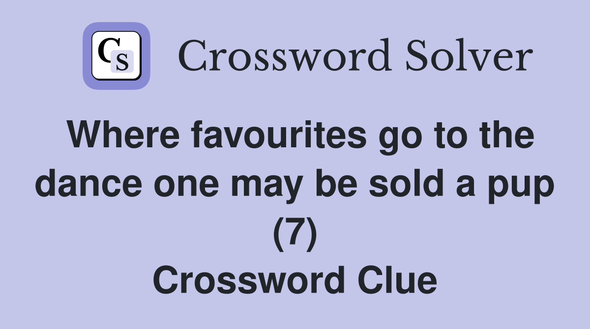 Where favourites go to the dance one may be sold a pup (7) Crossword Clue