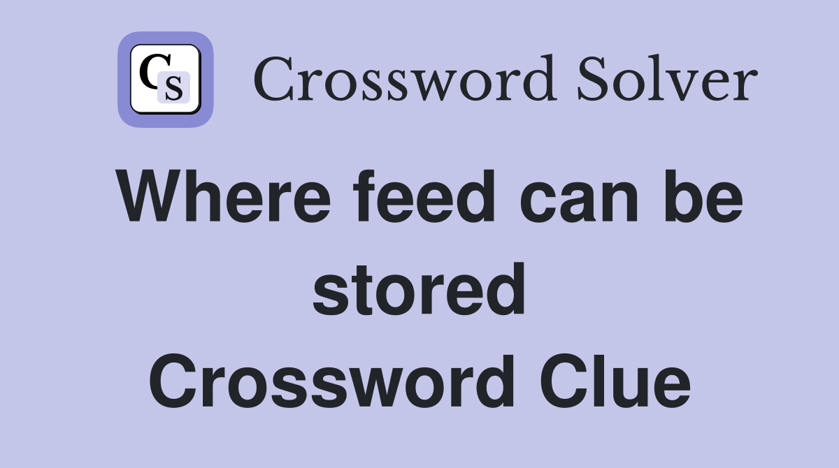 Where feed can be stored Crossword Clue