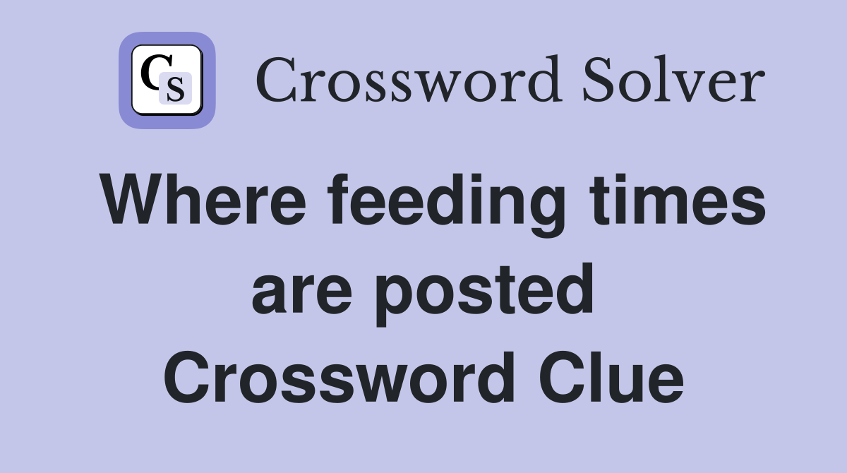 Where feeding times are posted Crossword Clue