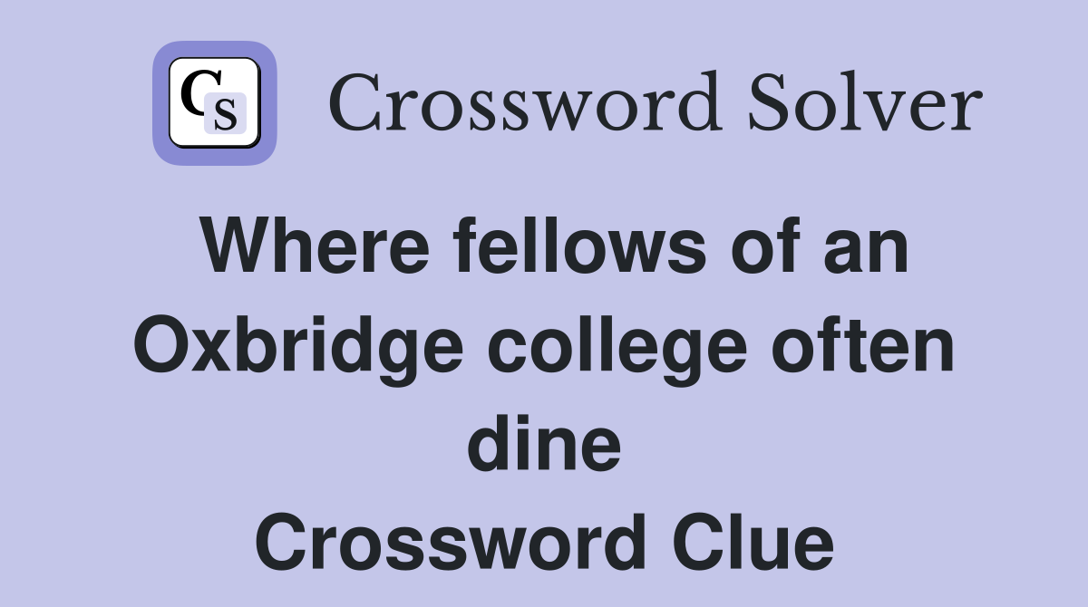 Where fellows of an Oxbridge college often dine Crossword Clue