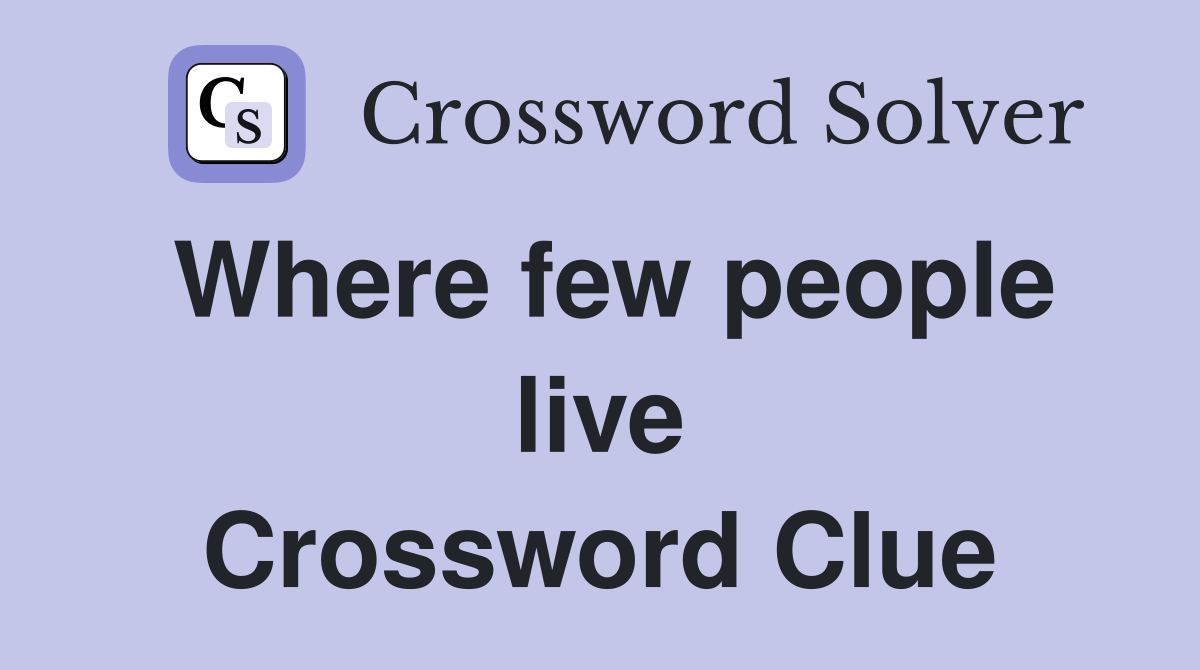 Where few people live Crossword Clue