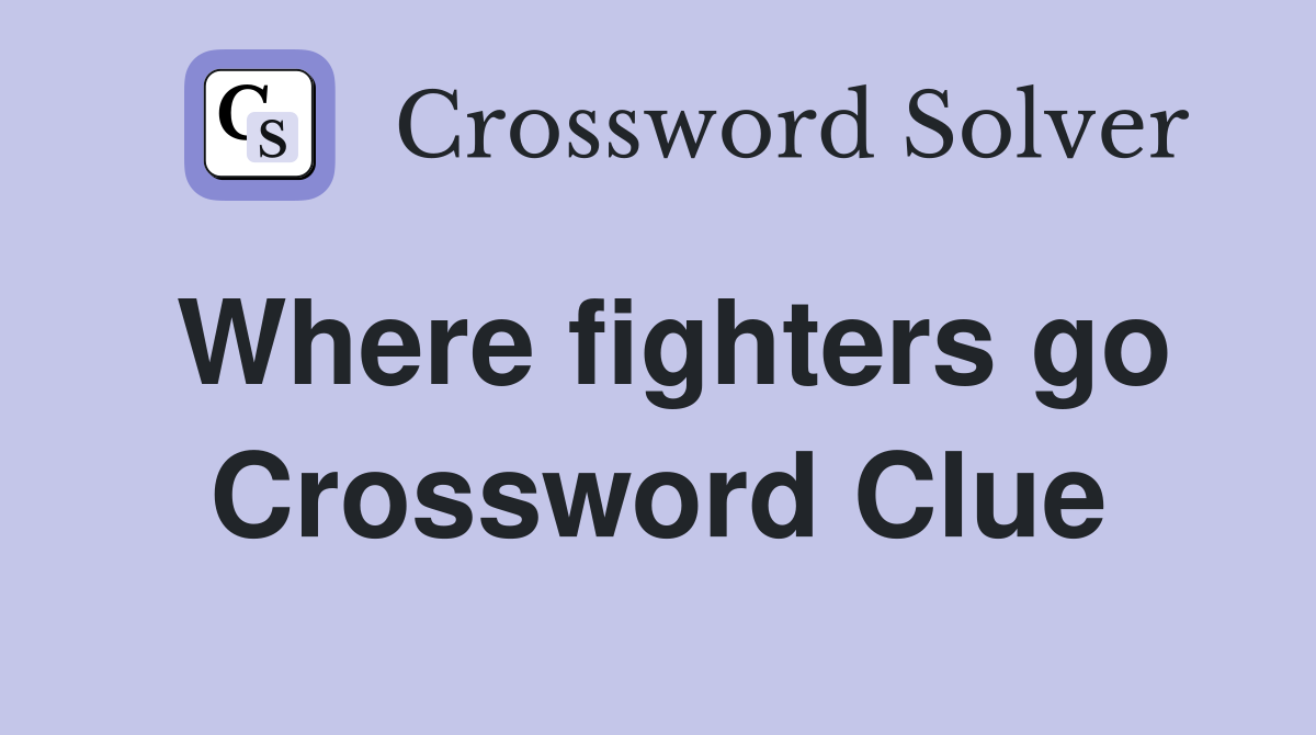 Where fighters go Crossword Clue