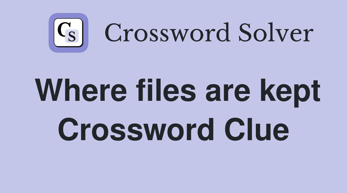 Where files are kept Crossword Clue