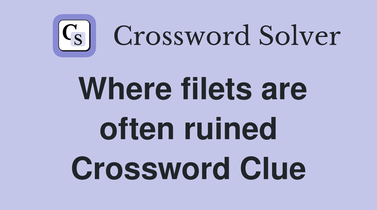 Where filets are often ruined Crossword Clue