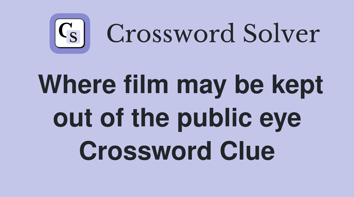 Where film may be kept out of the public eye Crossword Clue
